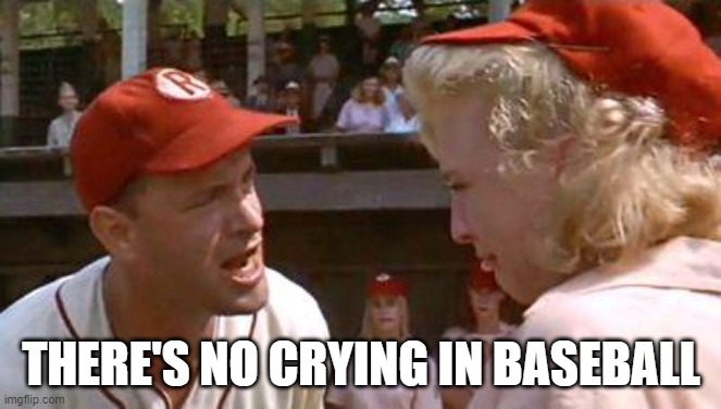 there's no crying in baseball meme